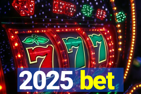 2025 bet